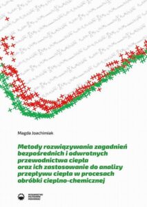 Okładka: Metody rozwiązywania zagadnień bezpośrednich i odwrotnych przewodnictwa ciepła oraz ich zastosowanie do analizy przepływu ciepła w procesach obróbki cieplno-chemicznej