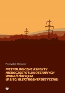 Okładka: Metrologiczne aspekty niskoczęstotliwościowych wahań napięcia w sieci elektroenerge-tycznej