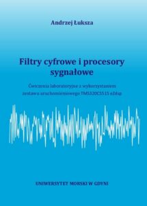 Okładka: Filtry cyfrowe i procesory sygnałowe. Ćwiczenia laboratoryjne z wykorzystaniem zestawu uruchomieniowego TMS320C5515 eZdsp