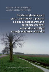 Okładka: Problematyka integracji prac scaleniowych z pracami z zakresu gospodarowania zasobami wodnymi w kontekście polityki rozwoju obszarów wiejskich