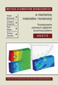 Okładka: Metoda Elementów Skończonych w mechanice materiałów i konstrukcji. Rozwiązywanie wybranych zagadnień za pomocą systemu ANSYS