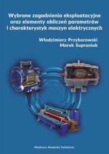 Okładka: Wybrane zagadnienia eksploatacyjne oraz elementy obliczeń parametrów i charakterystyk maszyn elektrycznych