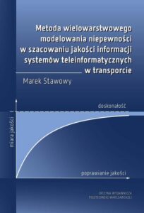 Okładka: Metoda wielowarstwowego modelowania niepewności w szacowaniu jakości informacji systemów teleinformatycznych w transporcie