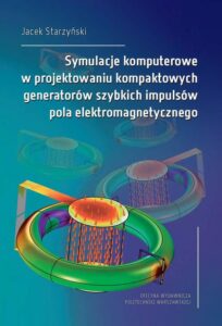 Okładka: Symulacje komputerowe w projektowaniu kompaktowych generatorów szybkich impulsów pola elektromagnetycznego