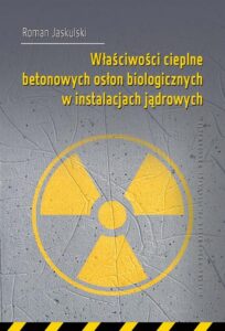 Okładka: Właściwości cieplne betonowych osłon biologicznych w instalacjach jądrowych