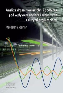 Okładka: Analiza drgań nawierzchni i podtorza pod wpływem obciążeń ruchomych z dużymi prędkościami
