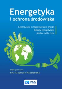 Okładka: Energetyka i ochrona środowiska. Generowanie i magazynowanie energii. Odpady energetyczne. Analiza cyklu życia