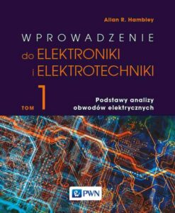 Okładka: Wprowadzenie do elektroniki i elektrotechniki. Tom 1. Podstawy analizy obwodów elektrycznych