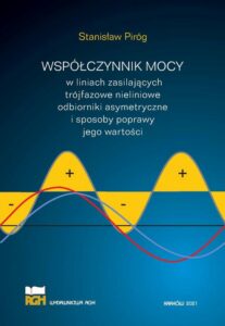 Okładka: Współczynnik mocy w liniach zasilających trójfazowe nieliniowe odbiorniki asymetryczne i sposoby poprawy jego wartości