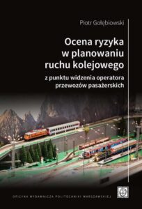 Okładka: Ocena ryzyka w planowaniu ruchu kolejowego z punktu widzenia operatora przewozów pasażerskich