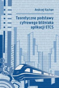 Okładka: Teoretyczne podstawy cyfrowego bliźniaka aplikacji ETCS