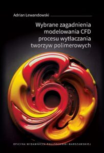 Okładka: Wybrane zagadnienia modelowania CFD procesu wytłaczania tworzyw polimerowych