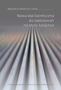Okładka: Nowa stal bainityczna do zastosowań na szyny kolejowe