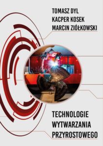 Okładka: Technologie wytwarzania przyrostowego