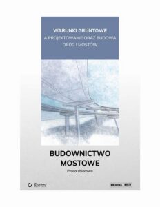 Okładka: Warunki gruntowe a projektowanie oraz budowa dróg i mostów. Budownictwo mostowe.