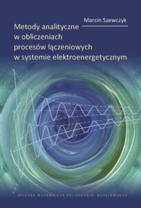 Okładka: Metody analityczne w obliczeniach procesów łączeniowych w systemie elektroenergetycznym