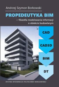 Okładka: Propedeutyka BIM – filozofia modelowania informacji o obiekcie budowlanym