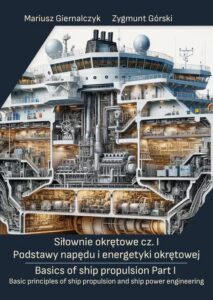 Okładka: Siłownie okrętowe cz. I Podstawy napędu i energetyki okrętowej/ Basics of ship propulsion Part I Basic principles of ship propulsion and ship power engineering