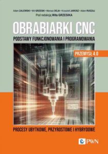 Okładka: Obrabiarki CNC. Podstawy funkcjonowania i programowania. Procesy ubytkowe, przyrostowe i hybrydowe