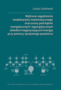 Okładka: Wybrane zagadnienia modelowania matematycznego oraz oceny pod kątem energetycznym i egzergetycznym układów magazynujących energię przy pomocy sprężonego powietrza