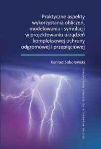 Okładka: Praktyczne aspekty wykorzystania obliczeń, modelowania i symulacji w projektowaniu urządzeń kompleksowej ochrony odgromowej i przepięciowej