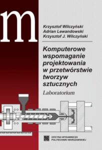 Okładka: Komputerowe wspomaganie projektowania w przetwórstwie tworzyw sztucznych. Laboratorium