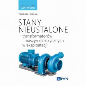 Okładka: Stany nieustalone transformatorów i maszyn elektrycznych w eksploatacji