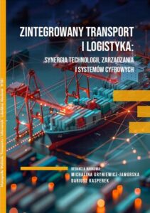 Okładka: ZINTEGROWANY TRANSPORT I LOGISTYKA: SYNERGIA TECHNOLOGII, ZARZĄDZANIA I SYSTEMÓW CYFROWYCH