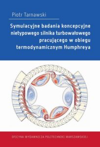 Okładka: Symulacyjne badania koncepcyjne nietypowego silnika turbowałowego pracującego w obiegu termodynamicznym Humphreya