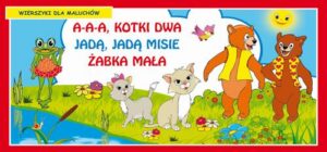 Okładka: A-a-a kotki dwa Jadą jadą misie Żabka mała Wierszyki dla maluchów