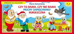Okładka: Czy to bajka, czy nie bajka. Muchy samochwały. Kukułeczka. Wierszyki dla maluchów