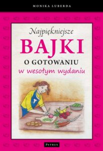 Okładka: Najpiękniejsze bajki o gotowaniu w wesołym wydaniu