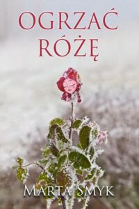 Okładka: Ogrzać różę