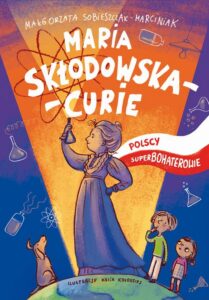 Okładka: Maria Skłodowska-Curie. Polscy superbohaterowie