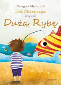 Okładka: Jak Chłopczyk łapał Dużą Rybę