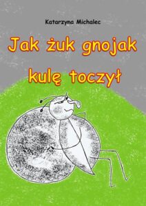Okładka: Jak żuk gnojak kulę toczył