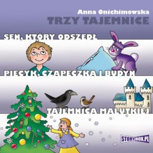 Okładka: Trzy tajemnice. Sen, który odszedł. Piecyk, czapeczka i budyń. Tajemnica Malutkiej