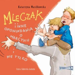 Okładka: Mleczak i inne opowiadania o Marcysiu i nie tylko