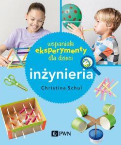 Okładka: Wspaniałe eksperymenty dla dzieci. Inżynieria