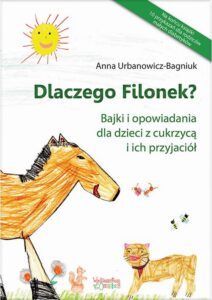 Okładka: Dlaczego Filonek?. Bajki i opowiadania dla dzieci z cukrzycą i ich przyjaciół