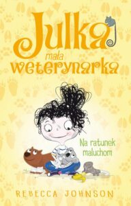 Okładka: Julka – mała weterynarka. Tom 4. Na ratunek maluchom