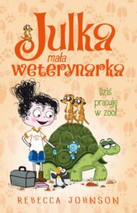 Okładka: Julka – mała weterynarka. Tom 6. Dziś pracuję w zoo!