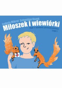 Okładka: Miłoszek i wiewiórki 1 Bajki o udzielaniu pierwszej pomocy
