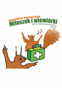 Okładka: Miłoszek i wiewiórki 2 Bajki o udzielaniu pierwszej pomocy