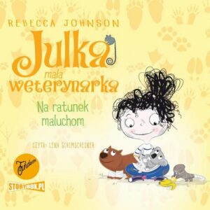 Okładka: Julka – mała weterynarka. Tom 4. Na ratunek maluchom