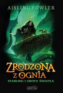 Okładka: Zrodzona z ognia. Starling i Grota Światła
