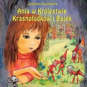 Okładka: Ania w Królestwie Krasnoludków i Bajek