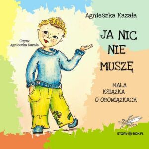Okładka: Ja nic nie muszę. Mała książka o obowiązkach