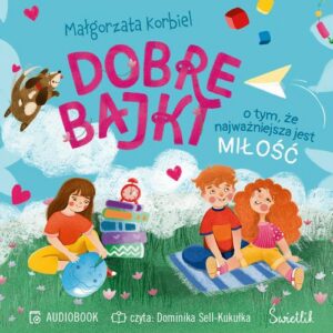 Okładka: Dobre bajki o tym, że najważniejsza jest miłość
