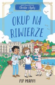 Okładka: Agencja detektywistyczna Christie i Agaty. Tom 4. Okup na Riwierze
